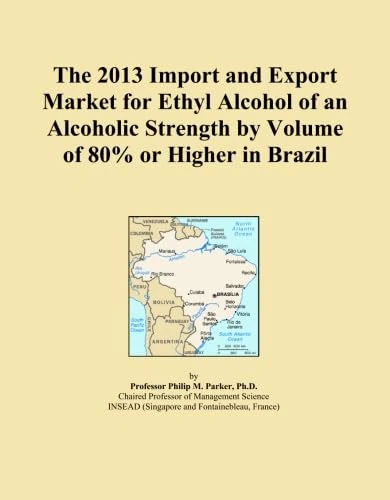 The 2013 Import and Export Market for Ethyl Alcohol of an Alcoholic Strength by Volume of 80% or Higher in Brazil