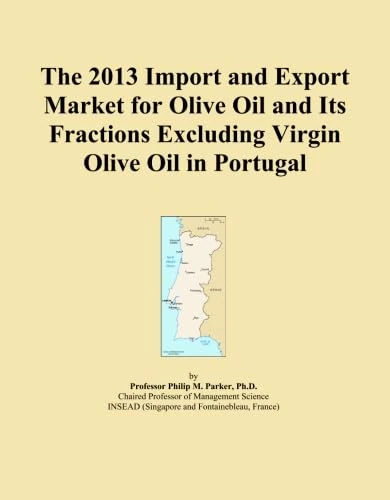The 2013 Import and Export Market for Olive Oil and Its Fractions Excluding Virgin Olive Oil in Portugal