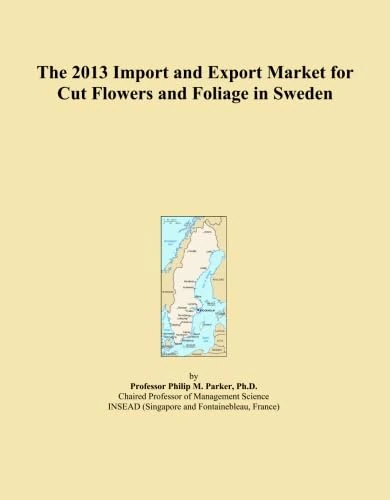 The 2013 Import and Export Market for Cut Flowers and Foliage in Sweden