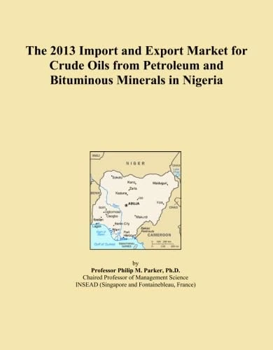 The 2013 Import and Export Market for Crude Oils from Petroleum and Bituminous Minerals in Nigeria