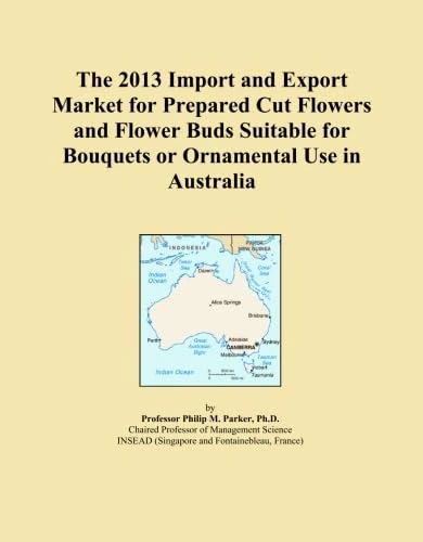 The 2013 Import and Export Market for Prepared Cut Flowers and Flower Buds Suitable for Bouquets or Ornamental Use in Australia