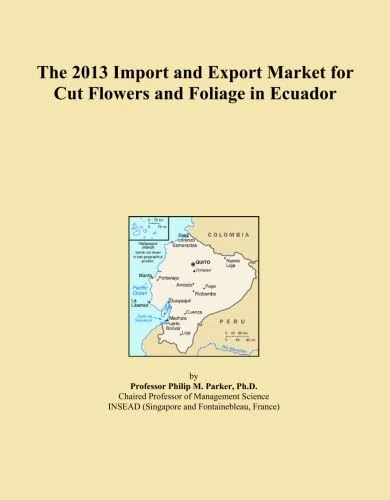 The 2013 Import and Export Market for Cut Flowers and Foliage in Ecuador