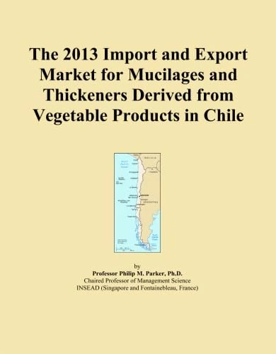 The 2013 Import and Export Market for Mucilages and Thickeners Derived from Vegetable Products in Chile