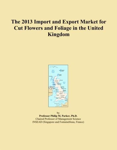The 2013 Import and Export Market for Cut Flowers and Foliage in the United Kingdom