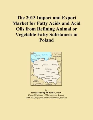 The 2013 Import and Export Market for Fatty Acids and Acid Oils from Refining Animal or Vegetable Fatty Substances in Poland