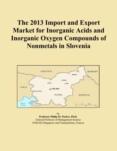 The 2013 Import and Export Market for Inorganic Acids and Inorganic Oxygen Compounds of Nonmetals in Slovenia