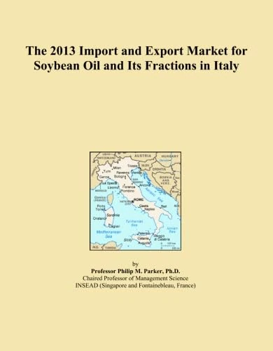The 2013 Import and Export Market for Soybean Oil and Its Fractions in Italy