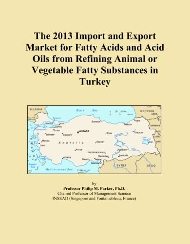 The 2013 Import and Export Market for Fatty Acids and Acid Oils from Refining Animal or Vegetable Fatty Substances in Turkey