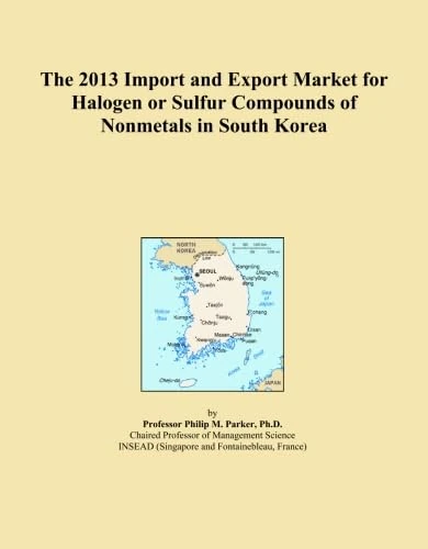 The 2013 Import and Export Market for Halogen or Sulfur Compounds of Nonmetals in South Korea