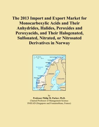 The 2013 Import and Export Market for Monocarboxylic Acids and Their Anhydrides, Halides, Peroxides and Peroxyacids, and Their Halogenated, Sulfonated, Nitrated, or Nitrosated Derivatives in Norway