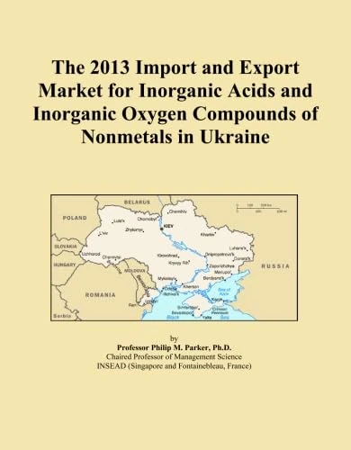 The 2013 Import and Export Market for Inorganic Acids and Inorganic Oxygen Compounds of Nonmetals in Ukraine