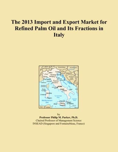 The 2013 Import and Export Market for Refined Palm Oil and Its Fractions in Italy
