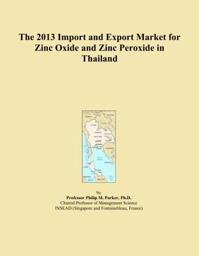 The 2013 Import and Export Market for Zinc Oxide and Zinc Peroxide in Thailand
