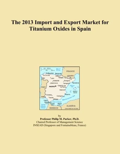 The 2013 Import and Export Market for Titanium Oxides in Spain