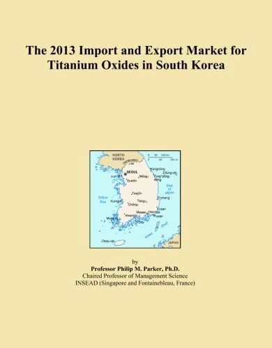 The 2013 Import and Export Market for Titanium Oxides in South Korea