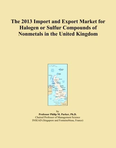 The 2013 Import and Export Market for Halogen or Sulfur Compounds of Nonmetals in the United Kingdom
