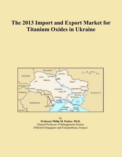 The 2013 Import and Export Market for Titanium Oxides in Ukraine