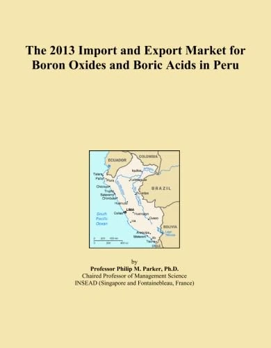 The 2013 Import and Export Market for Boron Oxides and Boric Acids in Peru