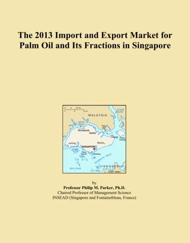 The 2013 Import and Export Market for Palm Oil and Its Fractions in Singapore