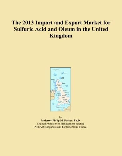 The 2013 Import and Export Market for Sulfuric Acid and Oleum in the United Kingdom