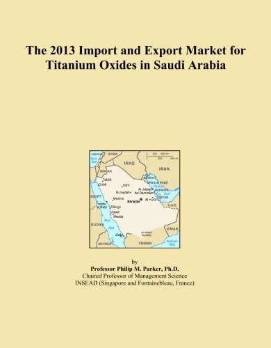 The 2013 Import and Export Market for Titanium Oxides in Saudi Arabia