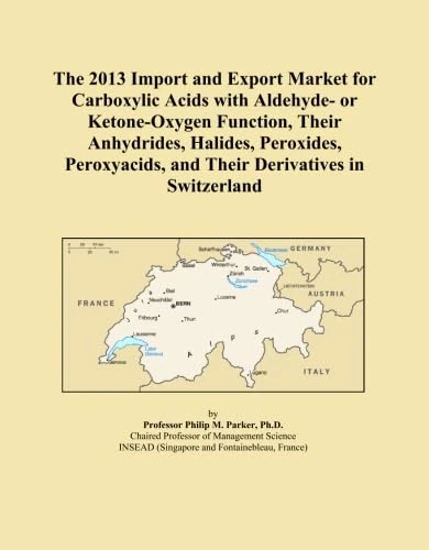 The 2013 Import and Export Market for Carboxylic Acids with Aldehyde- or Ketone-Oxygen Function, Their Anhydrides, Halides, Peroxides, Peroxyacids, and Their Derivatives in Switzerland