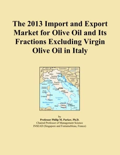 The 2013 Import and Export Market for Olive Oil and Its Fractions Excluding Virgin Olive Oil in Italy
