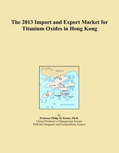The 2013 Import and Export Market for Titanium Oxides in Hong Kong