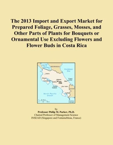 The 2013 Import and Export Market for Prepared Foliage, Grasses, Mosses, and Other Parts of Plants for Bouquets or Ornamental Use Excluding Flowers and Flower Buds in Costa Rica