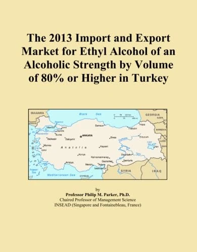 The 2013 Import and Export Market for Ethyl Alcohol of an Alcoholic Strength by Volume of 80% or Higher in Turkey