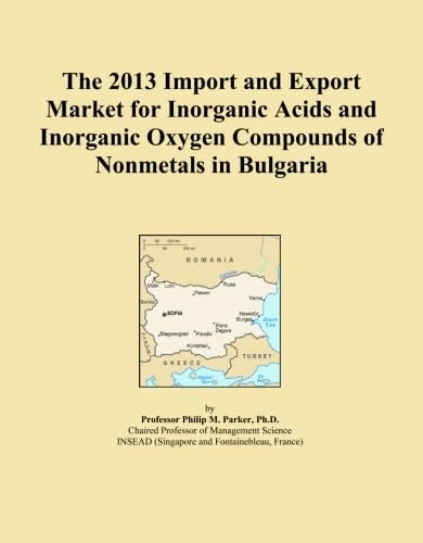 The 2013 Import and Export Market for Inorganic Acids and Inorganic Oxygen Compounds of Nonmetals in Bulgaria