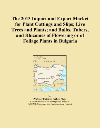 The 2013 Import and Export Market for Plant Cuttings and Slips; Live Trees and Plants; and Bulbs, Tubers, and Rhizomes of Flowering or of Foliage Plants in Bulgaria