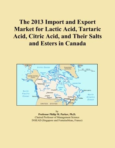 The 2013 Import and Export Market for Lactic Acid, Tartaric Acid, Citric Acid, and Their Salts and Esters in Canada