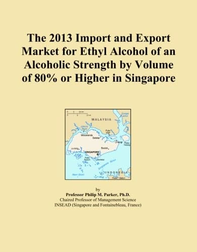 The 2013 Import and Export Market for Ethyl Alcohol of an Alcoholic Strength by Volume of 80% or Higher in Singapore