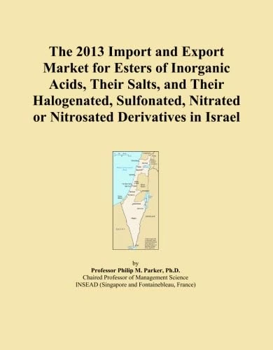The 2013 Import and Export Market for Esters of Inorganic Acids, Their Salts, and Their Halogenated, Sulfonated, Nitrated or Nitrosated Derivatives in Israel