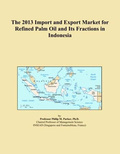 The 2013 Import and Export Market for Refined Palm Oil and Its Fractions in Indonesia