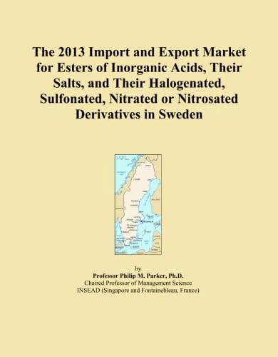 The 2013 Import and Export Market for Esters of Inorganic Acids, Their Salts, and Their Halogenated, Sulfonated, Nitrated or Nitrosated Derivatives in Sweden
