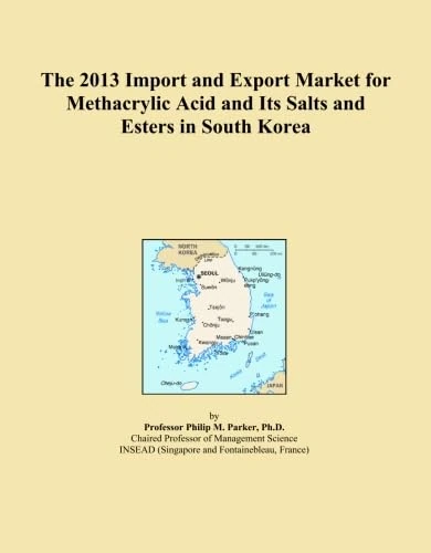 The 2013 Import and Export Market for Methacrylic Acid and Its Salts and Esters in South Korea