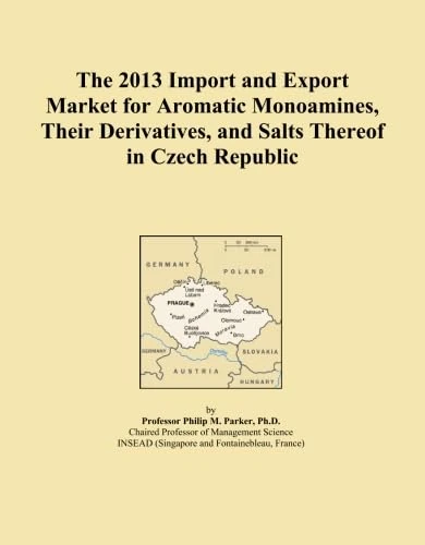 The 2013 Import and Export Market for Aromatic Monoamines, Their Derivatives, and Salts Thereof in Czech Republic