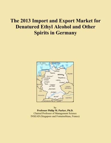 The 2013 Import and Export Market for Denatured Ethyl Alcohol and Other Spirits in Germany