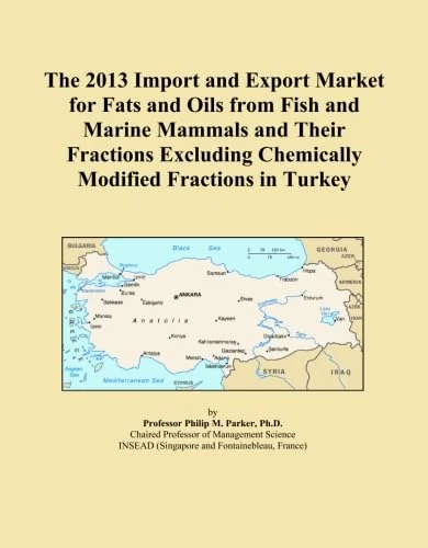 The 2013 Import and Export Market for Fats and Oils from Fish and Marine Mammals and Their Fractions Excluding Chemically Modified Fractions in Turkey