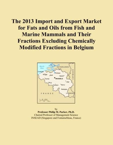 The 2013 Import and Export Market for Fats and Oils from Fish and Marine Mammals and Their Fractions Excluding Chemically Modified Fractions in Belgium