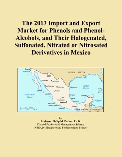The 2013 Import and Export Market for Phenols and Phenol-Alcohols, and Their Halogenated, Sulfonated, Nitrated or Nitrosated Derivatives in Mexico