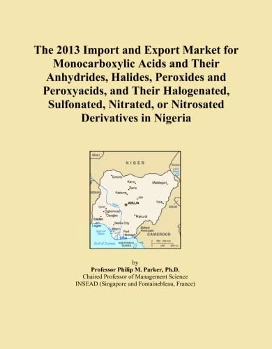 The 2013 Import and Export Market for Monocarboxylic Acids and Their Anhydrides, Halides, Peroxides and Peroxyacids, and Their Halogenated, Sulfonated, Nitrated, or Nitrosated Derivatives in Nigeria