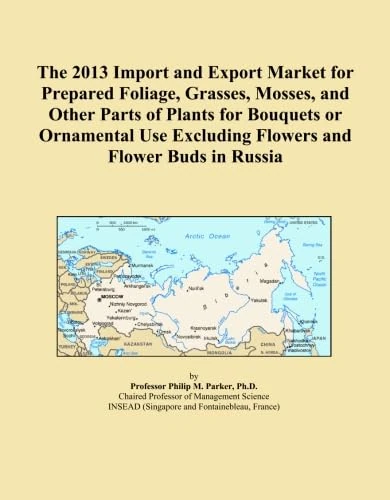 The 2013 Import and Export Market for Prepared Foliage, Grasses, Mosses, and Other Parts of Plants for Bouquets or Ornamental Use Excluding Flowers and Flower Buds in Russia