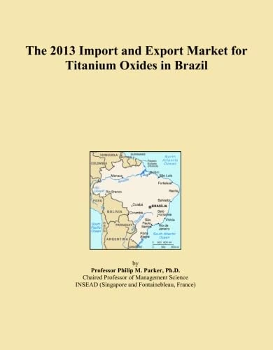 The 2013 Import and Export Market for Titanium Oxides in Brazil