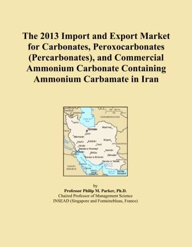 The 2013 Import and Export Market for Carbonates, Peroxocarbonates (Percarbonates), and Commercial Ammonium Carbonate Containing Ammonium Carbamate in Iran