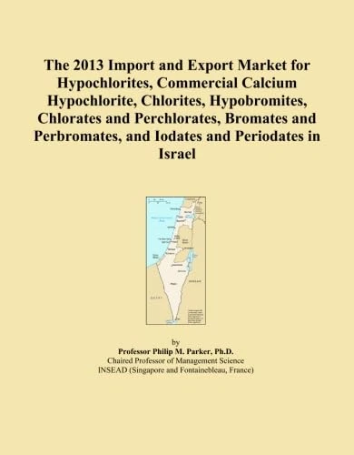The 2013 Import and Export Market for Hypochlorites, Commercial Calcium Hypochlorite, Chlorites, Hypobromites, Chlorates and Perchlorates, Bromates ... and Iodates and Periodates in Israel