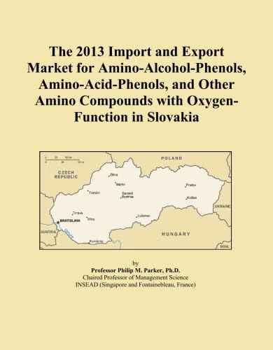 The 2013 Import and Export Market for Amino-Alcohol-Phenols, Amino-Acid-Phenols, and Other Amino Compounds with Oxygen-Function in Slovakia