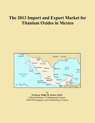 The 2013 Import and Export Market for Titanium Oxides in Mexico